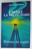 UMBRE LA POLUL NORD - PLANETA DE ARGINT de JOSEFINA RAILEANU , 2025