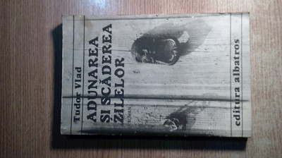 Tudor Vlad - Adunarea si scaderea zilelor (Editura Albatros, 1988) foto