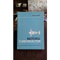 MOTORUL TURBOREACTOR - STEFAN ISPAS