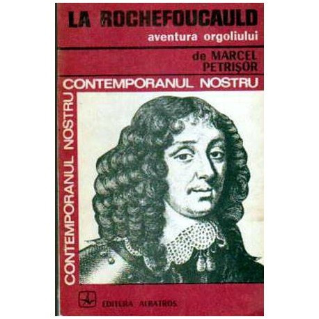 Marcel Petrisor - La Rochefoucauld - aventura orgoliului - 106551