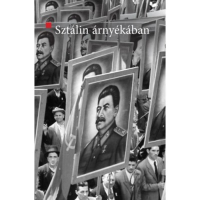 Szt&amp;aacute;lin &amp;aacute;rny&amp;eacute;k&amp;aacute;ban - A szovjet modell exportja Kelet-K&amp;ouml;z&amp;eacute;p-Eur&amp;oacute;p&amp;aacute;ba (1944-1948) - Mitrovits Mikl&amp;oacute;s foto