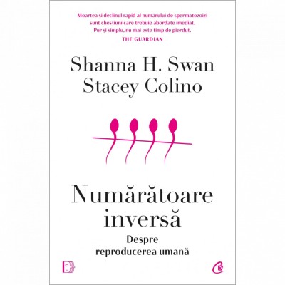Numaratoare inversa. Despre reproducerea umana, Shanna H. Swan, Stacey Colino foto
