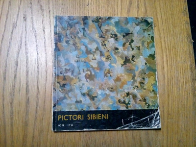 PICTORI SIBIENI - Ion Itu - Editura Meridiane, 1977, 31 p.+reproducerii foto