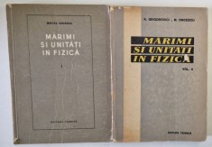 MARIMI SI UNITATI IN FIZICA , VOLUMELE I - II de MIRCEA ONCESCU , 1955 - 1958 foto