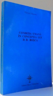 Florica Diaconu - Condiția umană &amp;icirc;n concepția lui D. D. Roșca foto