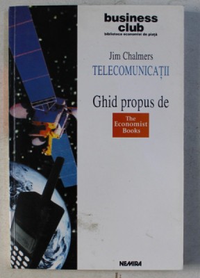 TELECOMUNICATII - GHID PROPUS DE THE ECONOMIST BOOKS de JIM CHALMERS , 1998 foto