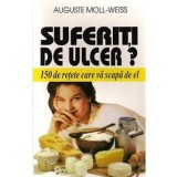 Suferiti De Ulcer? - 150 De Retete Care Va Scapa De El - Auguste Moll-Weiss