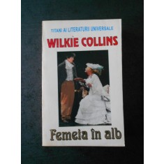 Wilkie Collins - Femeia in alb (2009)