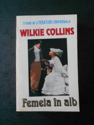 Wilkie Collins - Femeia in alb (2009) foto