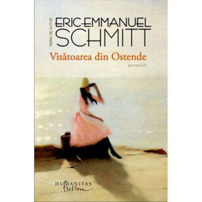 Visatoarea Din Ostende, Eric-Emmanuel Schmitt - Editura Humanitas Fiction foto