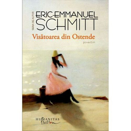 Visatoarea Din Ostende, Eric-Emmanuel Schmitt - Editura Humanitas Fiction