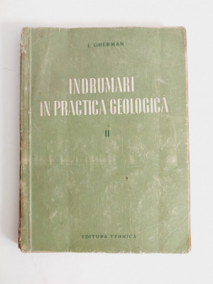 J. GHERMAN - INDRUMARI IN PRACTICA GEOLOGICA volumul 2, Ed Tehnica 1954 foto