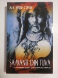 SAMANII DIN TUVA - O CERCETARE ASUPRA SAMANISMULUI SIBERIAN - M. B. KENIN-LOPSAN