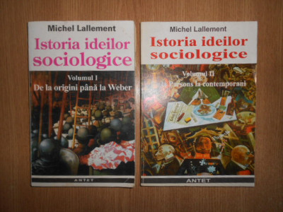 Michel Lallement - Istoria ideilor sociologice 2 volume foto