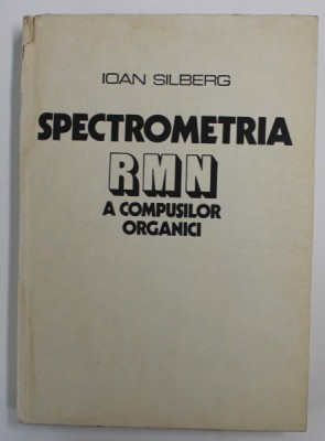 SPECTROMETRIA RMN A COMPUSILOR ORGANICI de IOAN SILBERG , 1978 foto