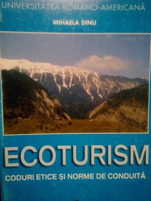 Mihaela Dinu - Ecoturism. Coduri etice si norme de conduita (Editia: 2005) foto
