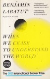 Benjamin Labatut - When We Cease to Understand the World, Pushkin Press