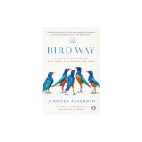 The Bird Way: A New Look at How Birds Talk, Work, Play, Parent, and Think