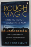 ROUGH MAGIC , RIDING THE WORLD &#039;S WILDEST HORSE RACE by LARA PRIOR - PALMER , 2020
