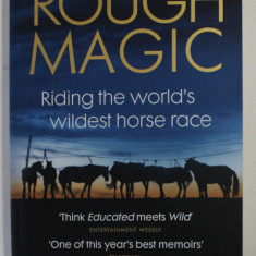ROUGH MAGIC , RIDING THE WORLD 'S WILDEST HORSE RACE by LARA PRIOR - PALMER , 2020