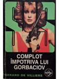 Gerard De Villiers - Complot impotriva lui Gorbaciov (Editia: 1998)