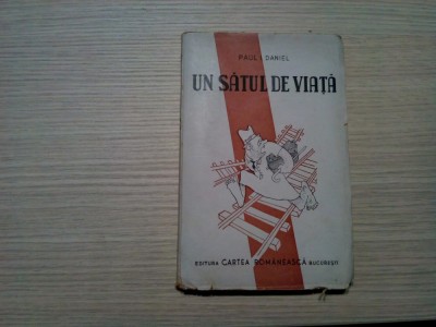 UN SATUL DE VIATA - Paul I. Daniel - S. PERAHIM (coperta) - 1945, 164 p. foto