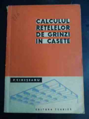 Calculul Retelelor De Grinzi In Casete - P. Cireseanu ,547653 foto