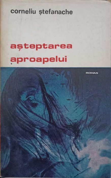 ASTEPTAREA APROAPELUI (CU DEDICATIA AUTORULUI CATRE PICTORUL VAL GHEORGHIU)-CORNELIU STEFANACHE-252786