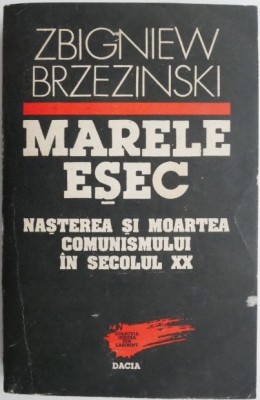 Marele esec. Nasterea si moartea comunismului in secolul XX &amp;ndash; Zbigniew Brzezinski foto