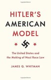 Hitler&#039;s American Model: The United States and the Making of Nazi Race Law