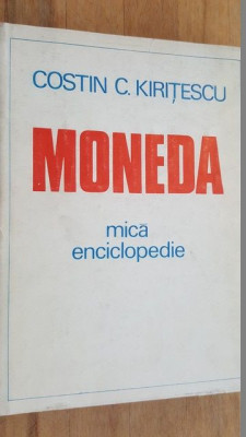 Moneda. Mica enciclopedie- Costin C.Kiritescu foto