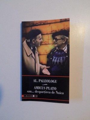 AMICUS PLATO SAU DESPARTIREA DE NOICA , ED. A II - A URMAT DE UN INTERVIU REALIZAT de CONSTANTIN IFTIME de AL. PALEOLOGU , 2006 foto