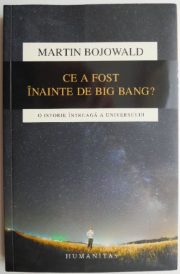 Ce a fost inainte de Big Bang? O istorie intreaga a Universului &amp;ndash; Martin Bojowald foto