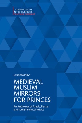 Medieval Muslim Mirrors for Princes: An Anthology of Arabic, Persian and Turkish Political Advice foto