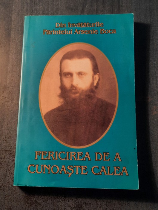 Din invataturile parintelui Arsenie Boca Fericirea de a cunoaste calea