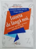 ISTORIA DE LANGA NOI . CAUTAND SPERANTE PRINTRE OAMENI SI FAPTE de CONSTANTA VAIDA HALITA si DRAGOS VAIDA , 2018