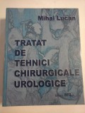 TRATAT DE TEHNICI CHIRURGICALE UROLOGICE - MIHAI LUCAN
