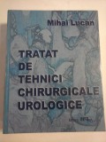 TRATAT DE TEHNICI CHIRURGICALE UROLOGICE - MIHAI LUCAN