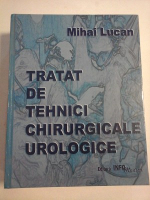 TRATAT DE TEHNICI CHIRURGICALE UROLOGICE - MIHAI LUCAN foto