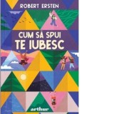 Cum sa spui te iubesc - Robert Ersten