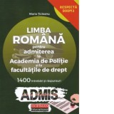 Limba romana pentru admiterea la Academia de Politie si la facultatile de drept. 1400 de intrebari si raspunsuri