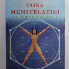 TAINA MENSTRUATIEI , ENIGMA FIZIOLOGICA A FEMEII , VOLUMUL I de GREGORIAN BIVOLARU , 2011 *PREZINTA SUBLINIERI IN TEXT