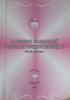 PLANIFICAREA CALENDARISTICA. PROIECTAREA UNITATILOR DE INVATARE - MODELE ORIENTATIVE. CLASA I-DUMITRU D. PA-252832 foto