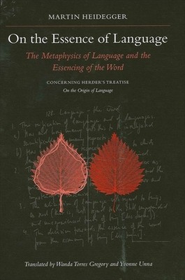 On the Essence of Language: The Metaphysics of Language and the Essencing of the Word Concerning Herder&#039;s Treatise on the Origin of Language