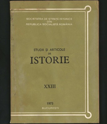 STUDII ȘI ARTICOLE DE ISTORIE XXIII 1973, SOCIETATEA ȘTIINȚE ISTORICE BUCUREȘTI foto