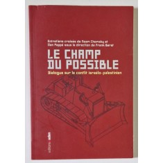LE CHAMP DU POSSIBLE , DIALOGUE SUR LE CONFLIT ISRAELO - PALESTINIEN par NOAM CHOMSKY , 2008