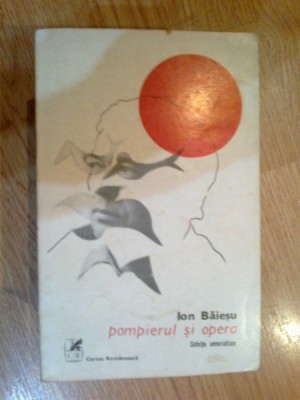e0f Pompierul si opera - ION BAIESU foto