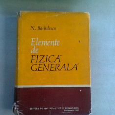 ELEMENTE DE FIZICA GENERALA - N. BARBULESCU