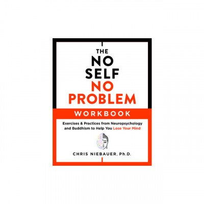 The No Self, No Problem Workbook: Exercises &amp;amp; Practices from Neuropsychology and Buddhism to Help You Lose Your Mind foto