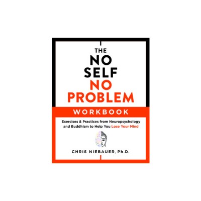 The No Self, No Problem Workbook: Exercises &amp;amp; Practices from Neuropsychology and Buddhism to Help You Lose Your Mind foto